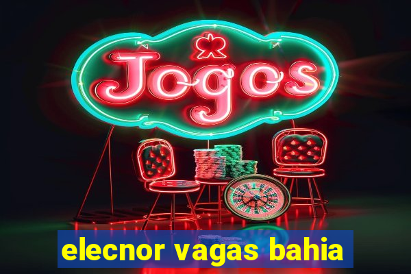 elecnor vagas bahia
